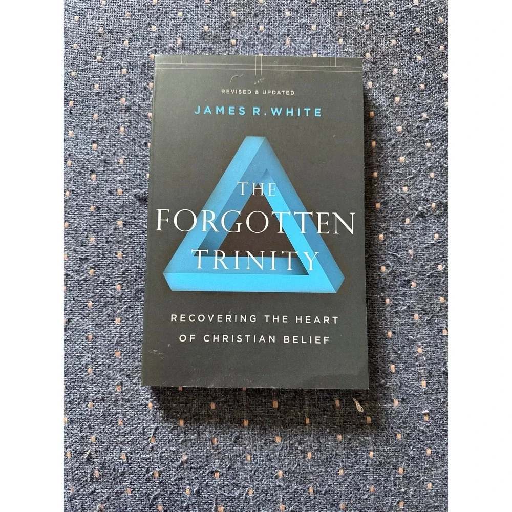 The Forgotten Trinity: Recovering the Heart of Christian Belief by James R. Whit